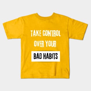 Take Control over Your Bad Habits Motivational Quote Kids T-Shirt